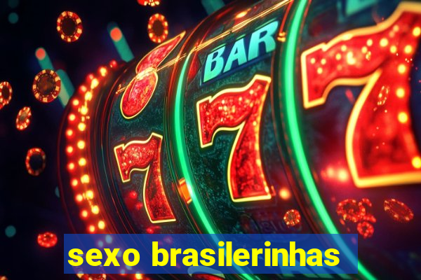 sexo brasilerinhas